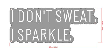 Cool white neon sign "I DON'T SWEAT I SPARKLE"