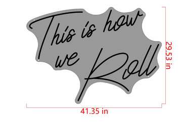 This is how we roll neon sign